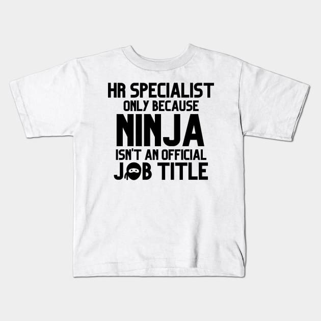 Funny Human Resources Specialist Only Because Ninja Isn't A Job Title Kids T-Shirt by JustCreativity